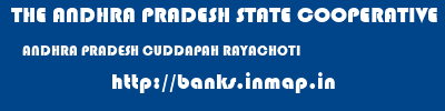 THE ANDHRA PRADESH STATE COOPERATIVE BANK LIMITED  ANDHRA PRADESH CUDDAPAH RAYACHOTI   banks information 